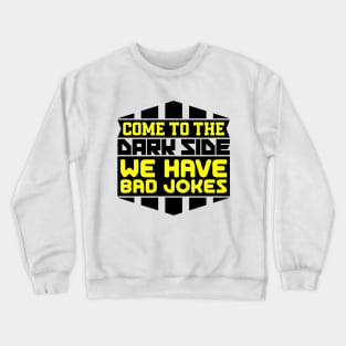 Come to the dark side we have bad jokes Crewneck Sweatshirt